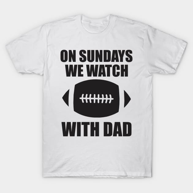 on sundays we watch football with daddy T-Shirt by Vortex.Merch